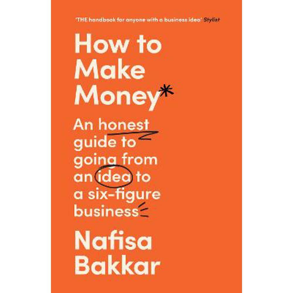 How To Make Money: An honest guide to going from an idea to a six-figure business (Paperback) - Nafisa Bakkar